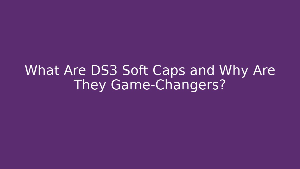 What Are DS3 Soft Caps and Why Are They Game-Changers?