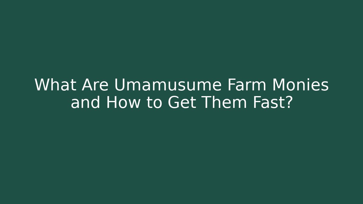 What Are Umamusume Farm Monies and How to Get Them Fast?