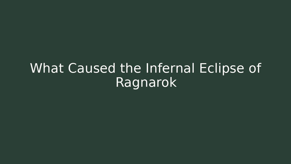 What Caused the Infernal Eclipse of Ragnarok