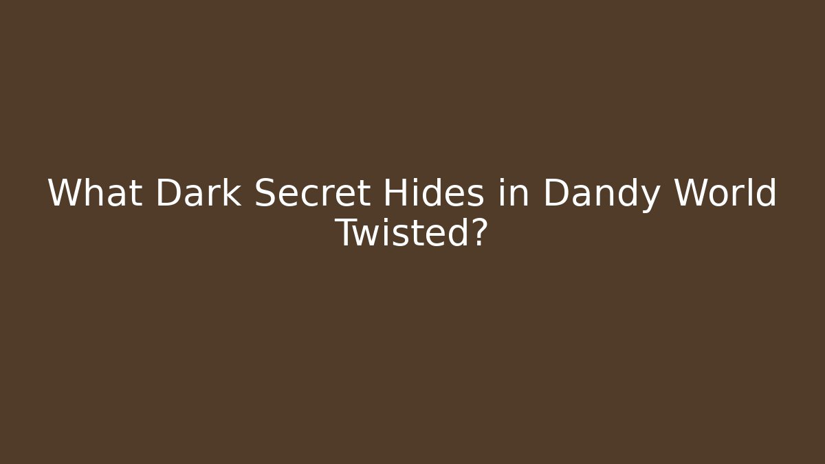 What Dark Secret Hides in Dandy World Twisted?