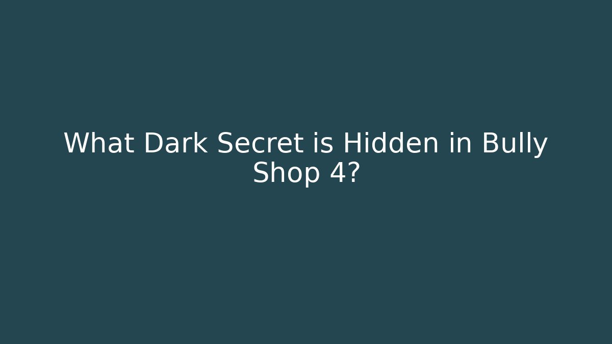 What Dark Secret is Hidden in Bully Shop 4?