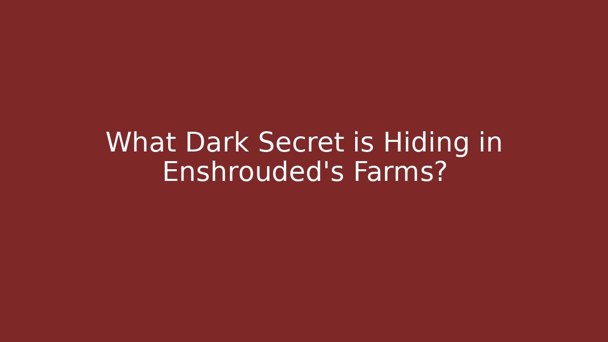 What Dark Secret is Hiding in Enshrouded's Farms?