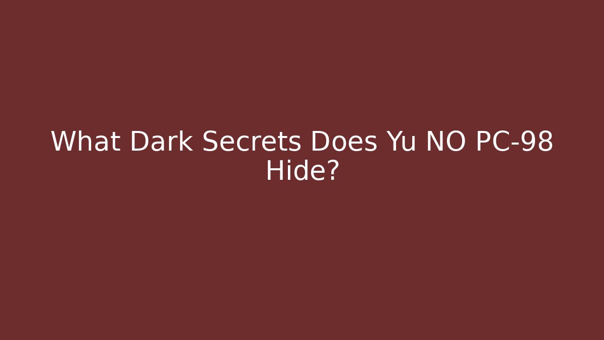 What Dark Secrets Does Yu NO PC-98 Hide?