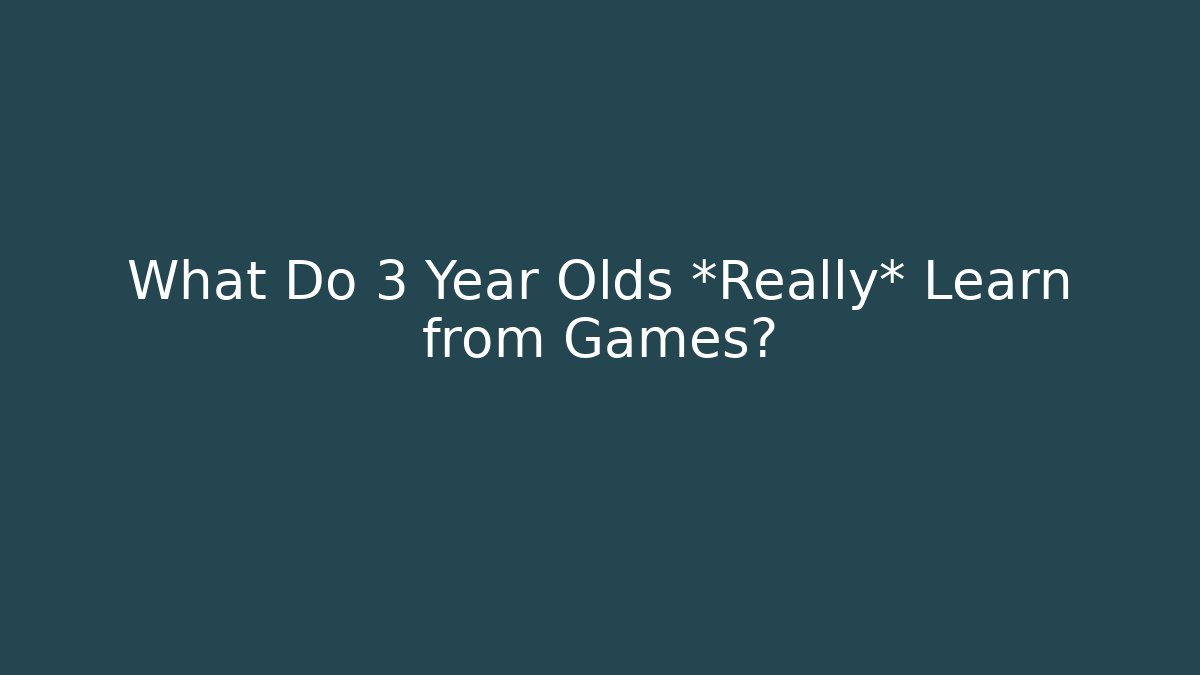 What Do 3 Year Olds *Really* Learn from Games? - Smart Esu