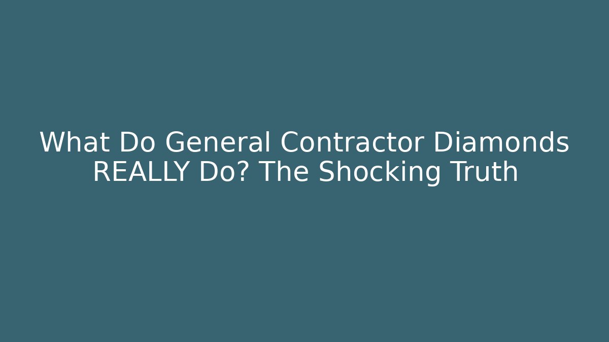What Do General Contractor Diamonds REALLY Do? The Shocking Truth - Smart Esu