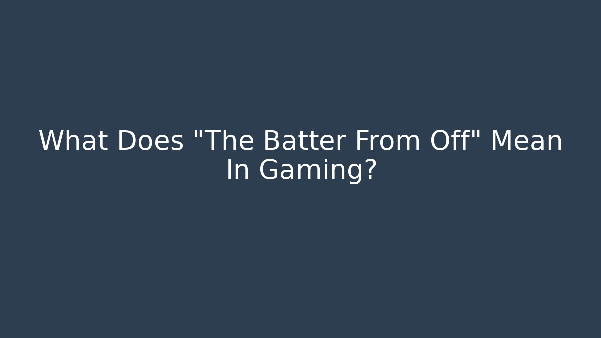 What Does "The Batter From Off" Mean In Gaming?