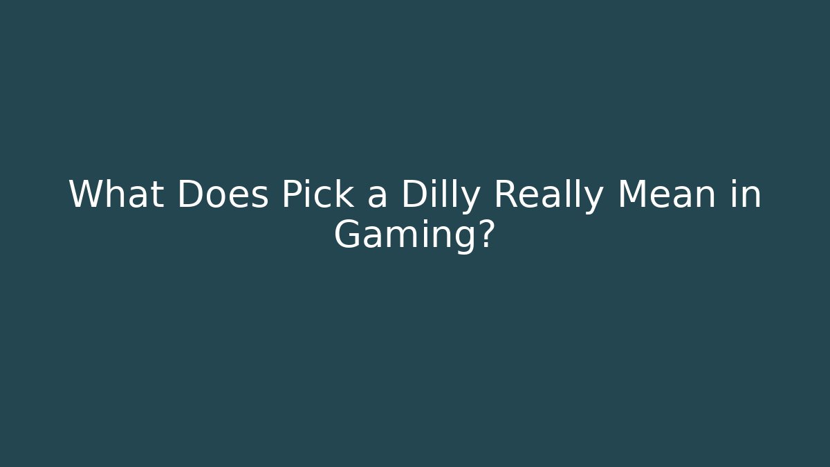 What Does Pick a Dilly Really Mean in Gaming?