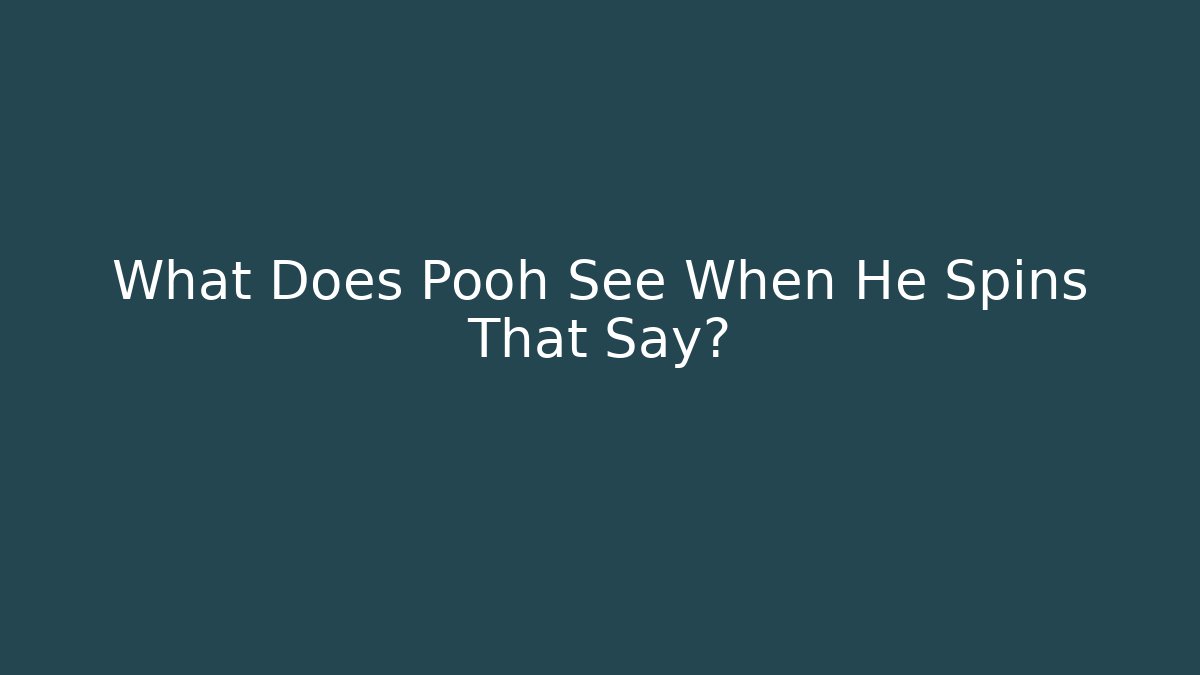 What Does Pooh See When He Spins That Say?