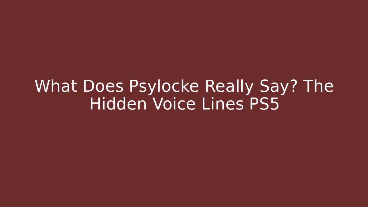 What Does Psylocke Really Say? The Hidden Voice Lines PS5