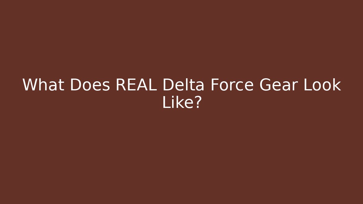 What Does REAL Delta Force Gear Look Like? - Smart Esu
