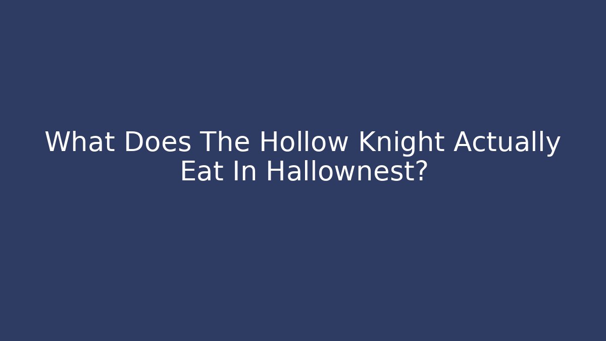 What Does The Hollow Knight Actually Eat In Hallownest?