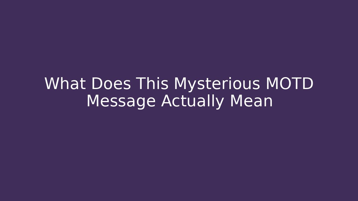 What Does This Mysterious MOTD Message Actually Mean