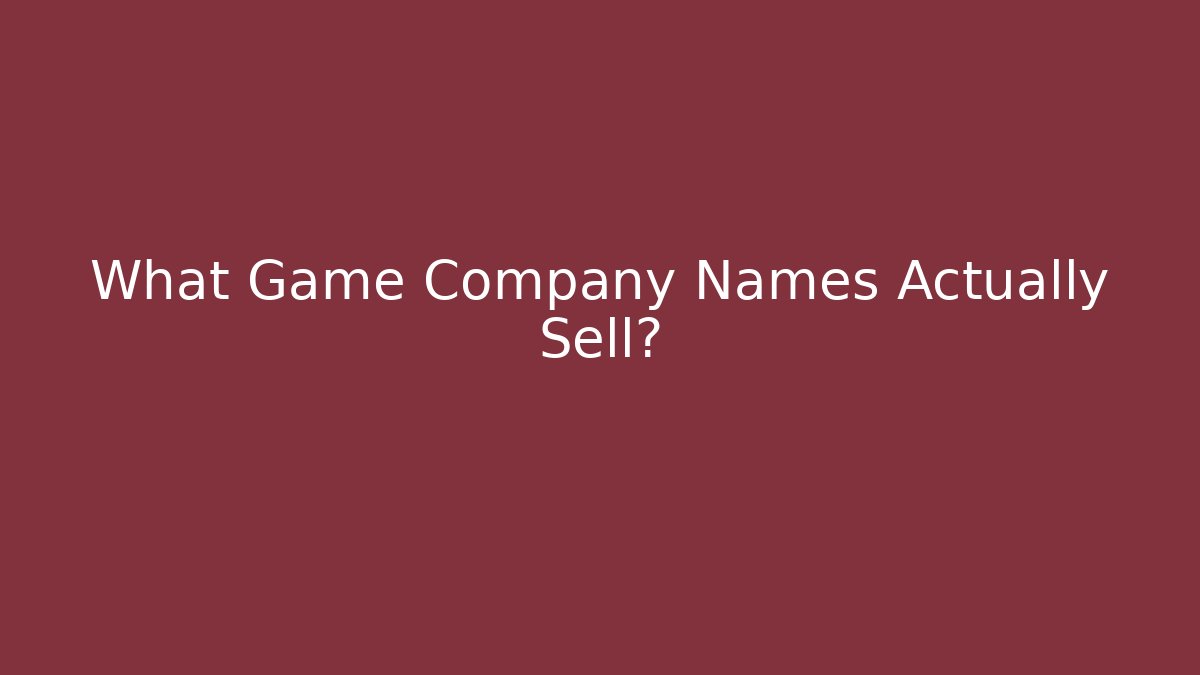 What Game Company Names Actually Sell?
