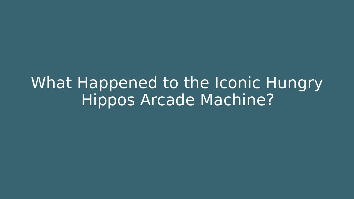 What Happened to the Iconic Hungry Hippos Arcade Machine? - Smart Esu
