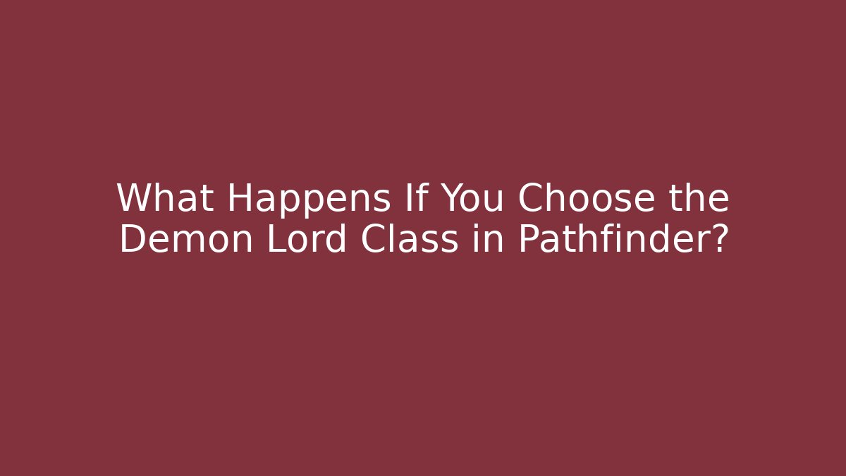 What Happens If You Choose the Demon Lord Class in Pathfinder?