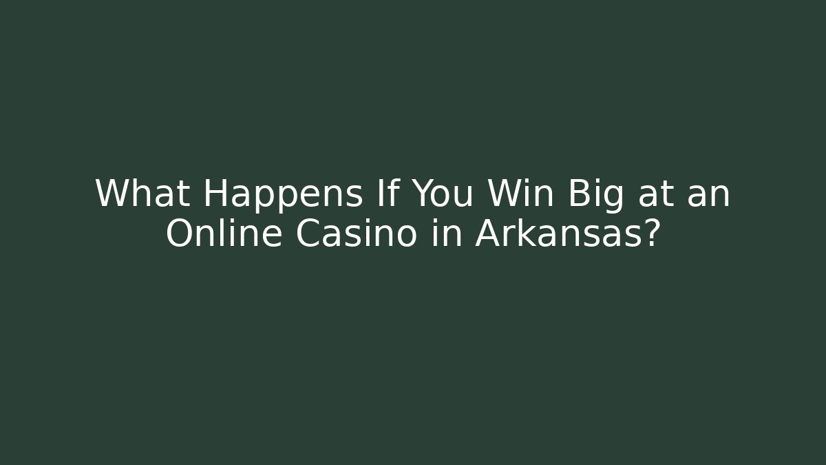 What Happens If You Win Big at an Online Casino in Arkansas?