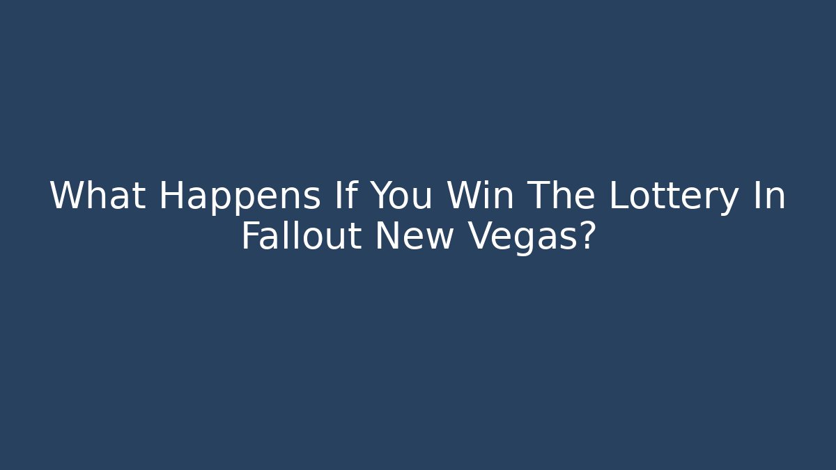 What Happens If You Win The Lottery In Fallout New Vegas?
