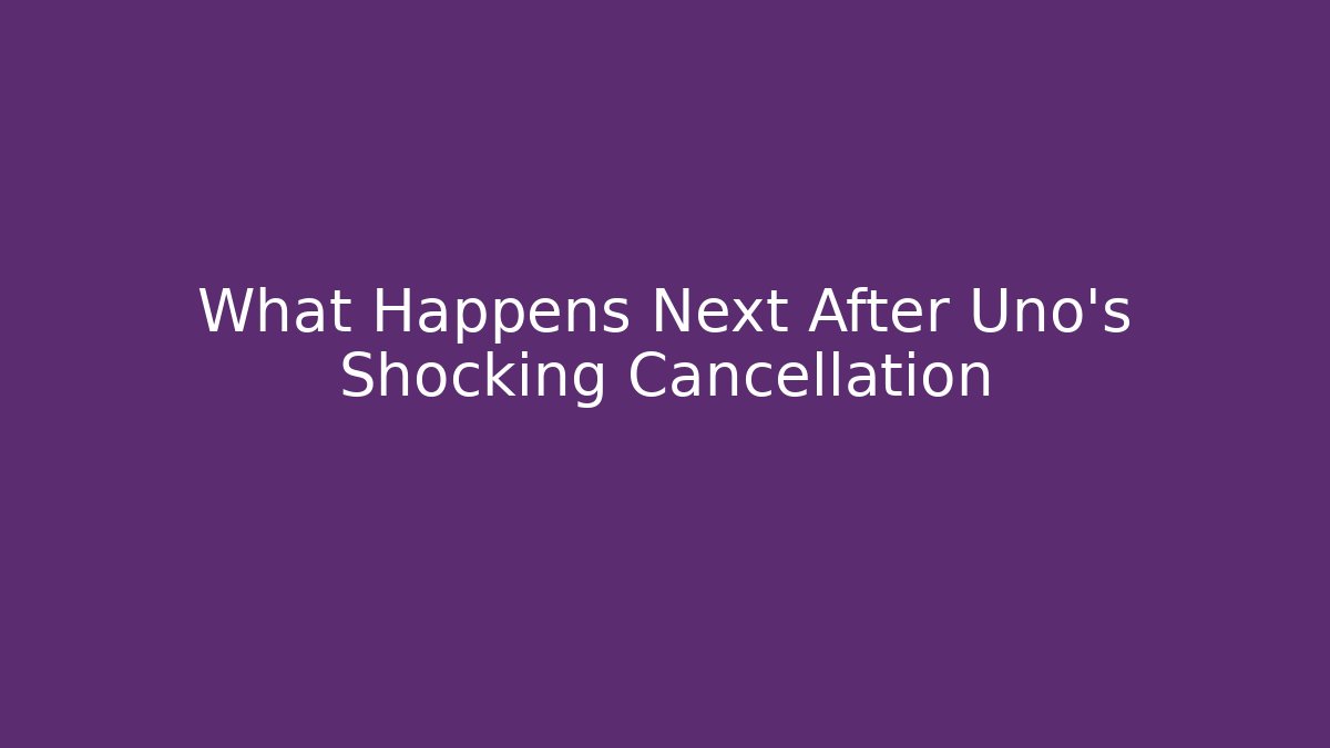 What Happens Next After Uno's Shocking Cancellation