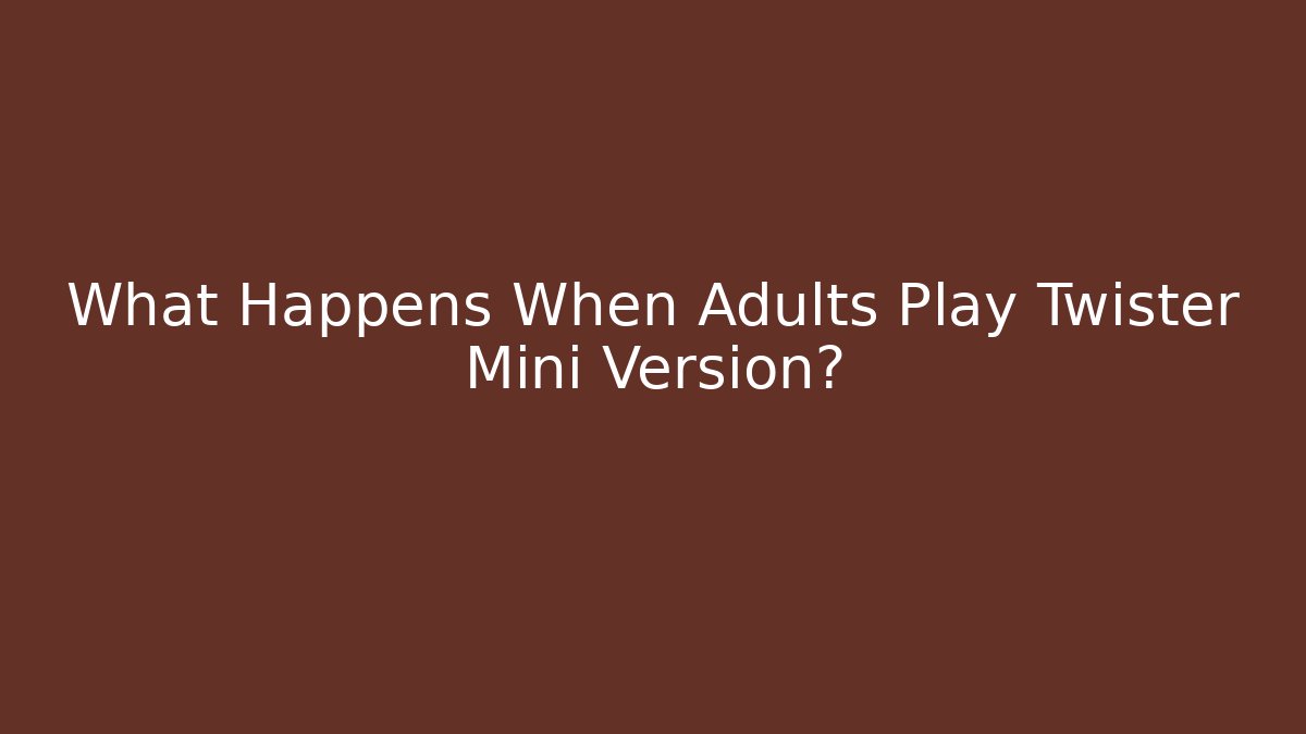 What Happens When Adults Play Twister Mini Version?