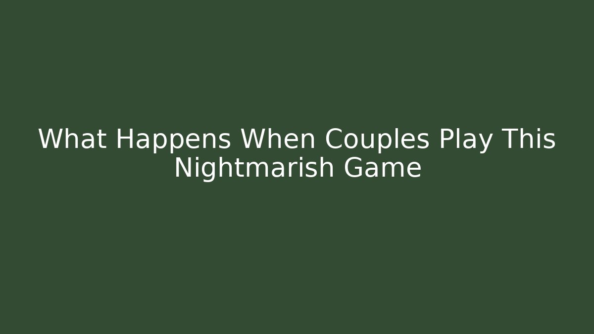 What Happens When Couples Play This Nightmarish Game