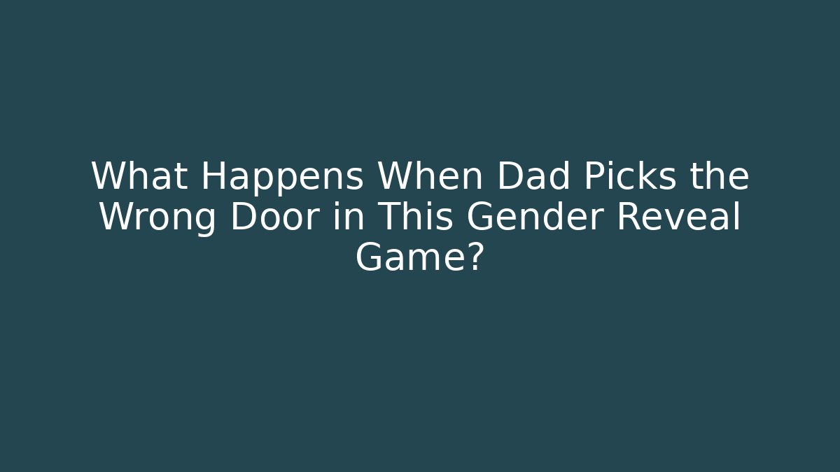 What Happens When Dad Picks the Wrong Door in This Gender Reveal Game?