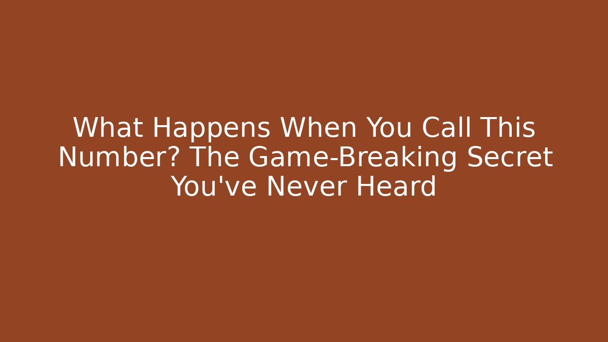 What Happens When You Call This Number? The Game-Breaking Secret You’ve Never Heard