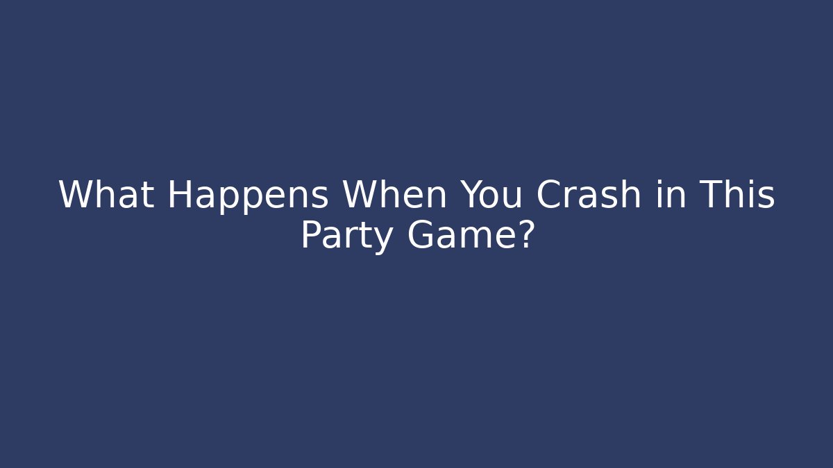 What Happens When You Crash in This Party Game?