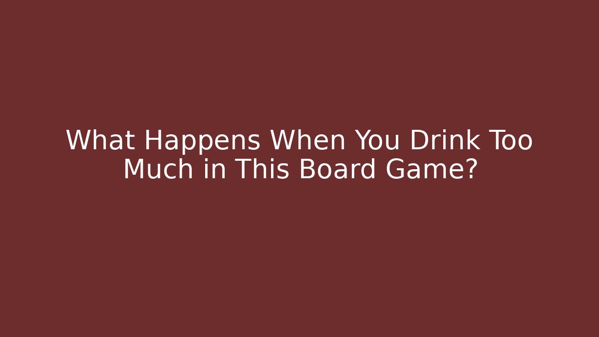 What Happens When You Drink Too Much in This Board Game?