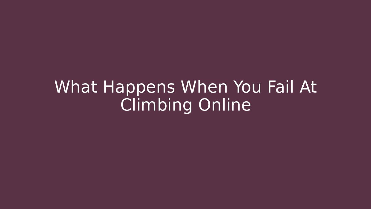 What Happens When You Fail At Climbing Online