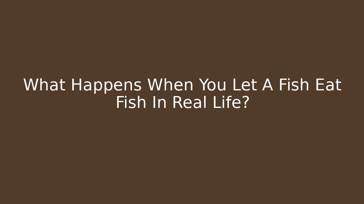 What Happens When You Let A Fish Eat Fish In Real Life?