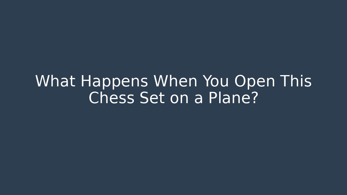 What Happens When You Open This Chess Set on a Plane?