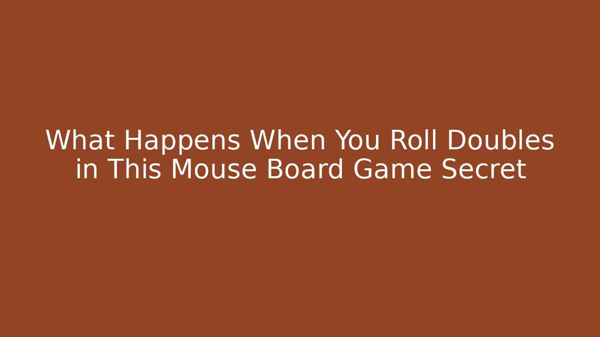 What Happens When You Roll Doubles in This Mouse Board Game Secret
