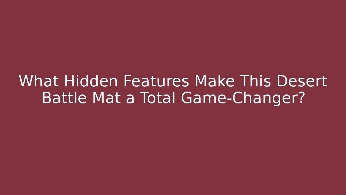 What Hidden Features Make This Desert Battle Mat a Total Game-Changer? - Smart Esu