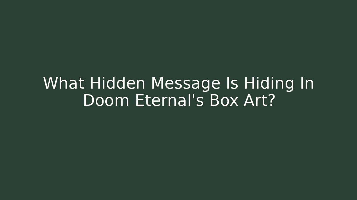 What Hidden Message Is Hiding In Doom Eternal's Box Art?