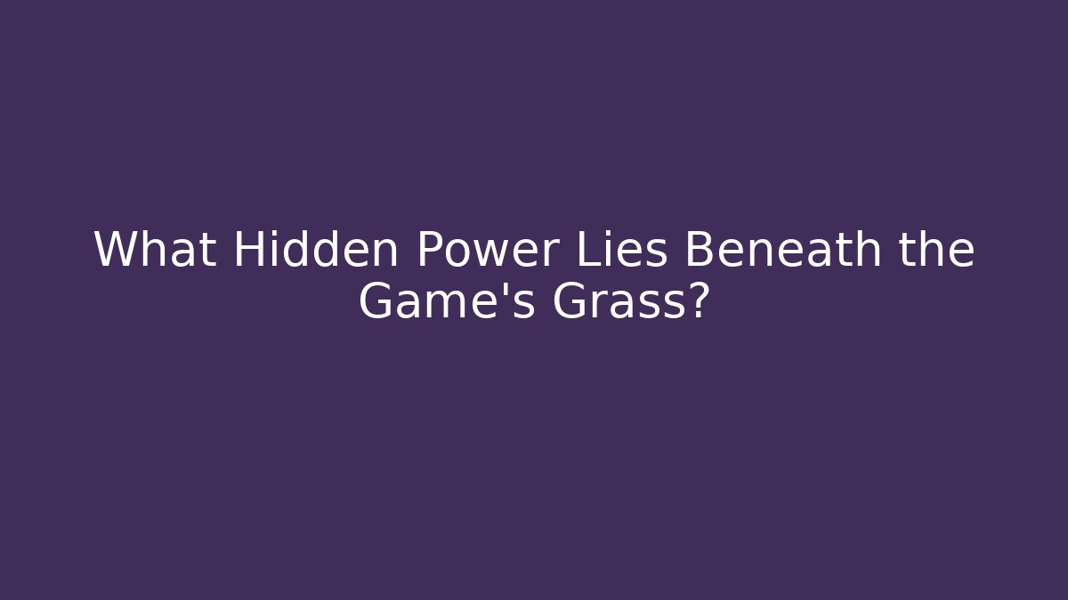 What Hidden Power Lies Beneath the Game’s Grass? - Smart Esu