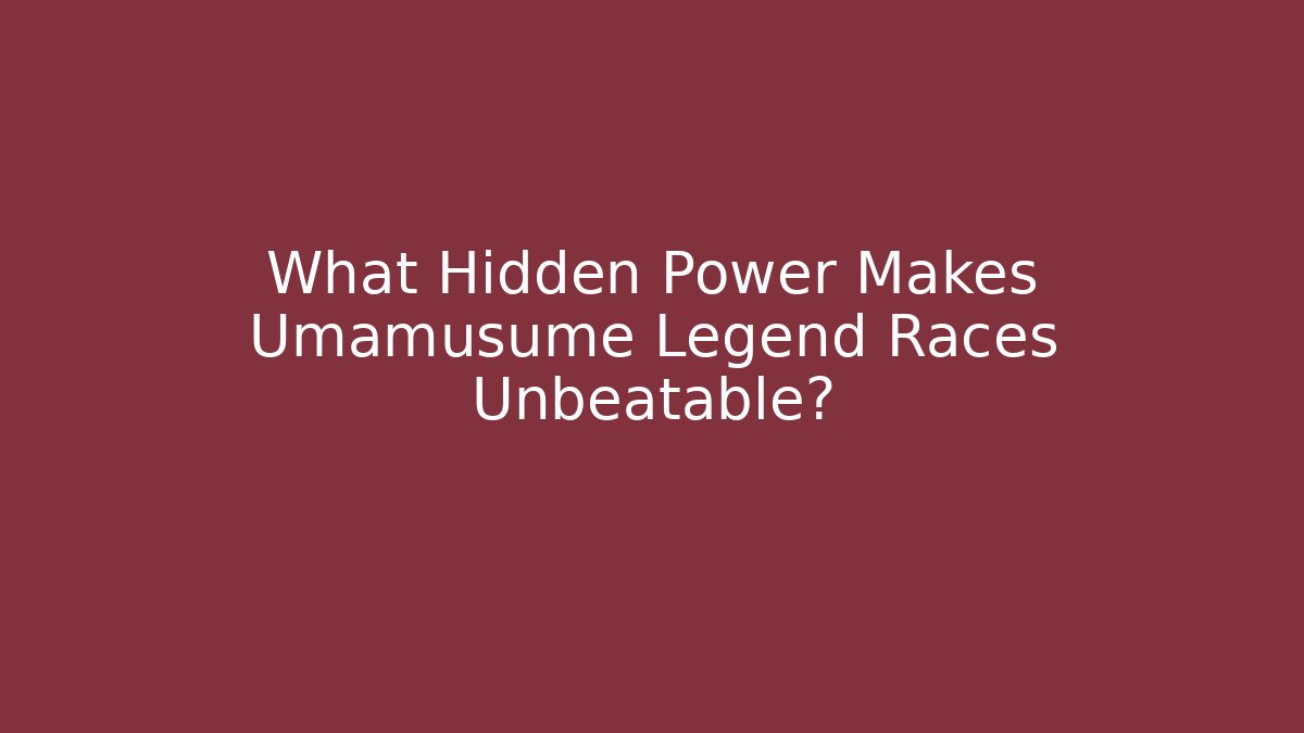 What Hidden Power Makes Umamusume Legend Races Unbeatable?
