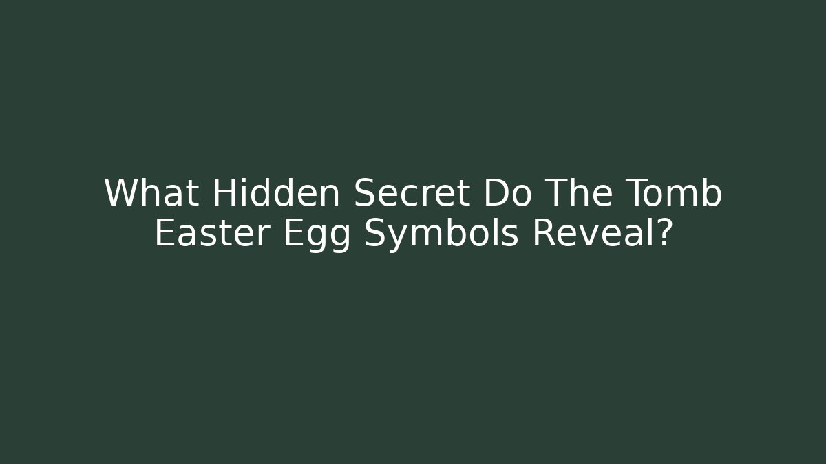 What Hidden Secret Do The Tomb Easter Egg Symbols Reveal?