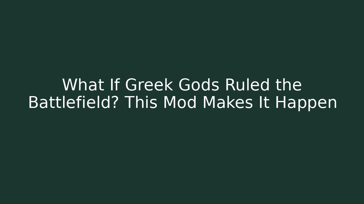 What If Greek Gods Ruled the Battlefield? This Mod Makes It Happen