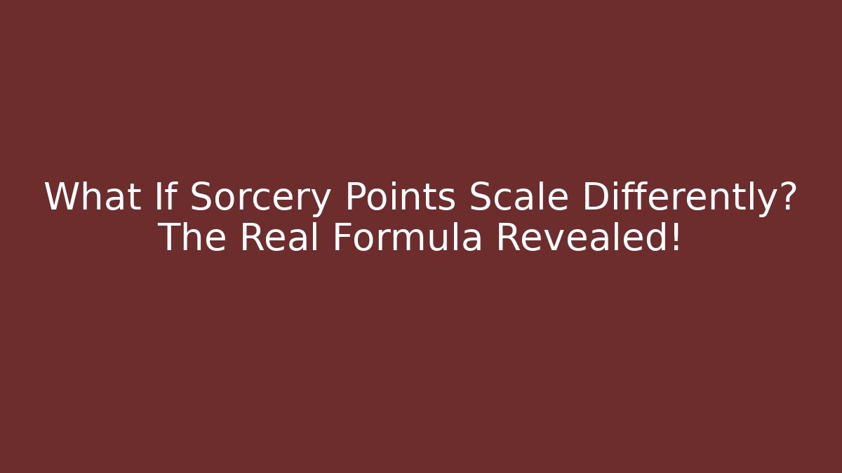 What If Sorcery Points Scale Differently? The Real Formula Revealed!