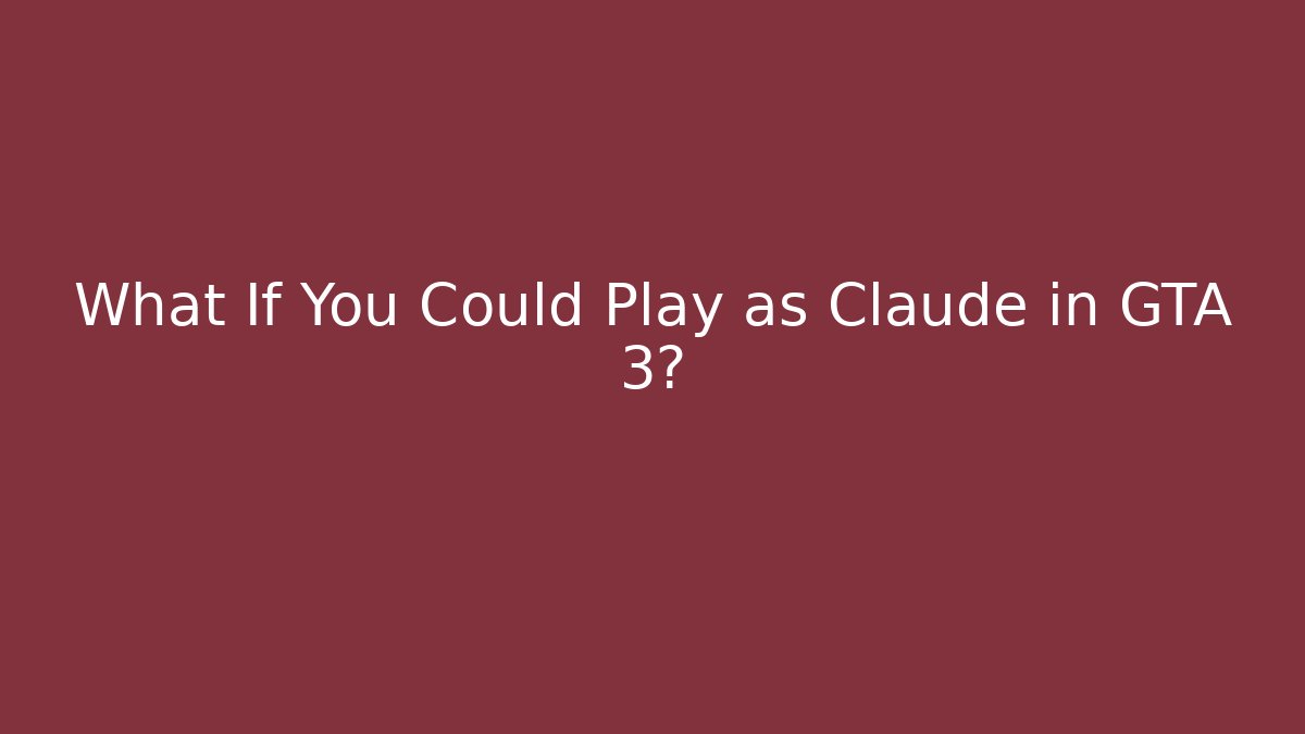 What If You Could Play as Claude in GTA 3?