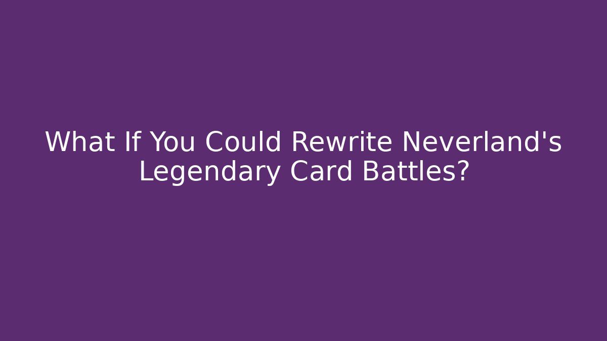 What If You Could Rewrite Neverland's Legendary Card Battles?