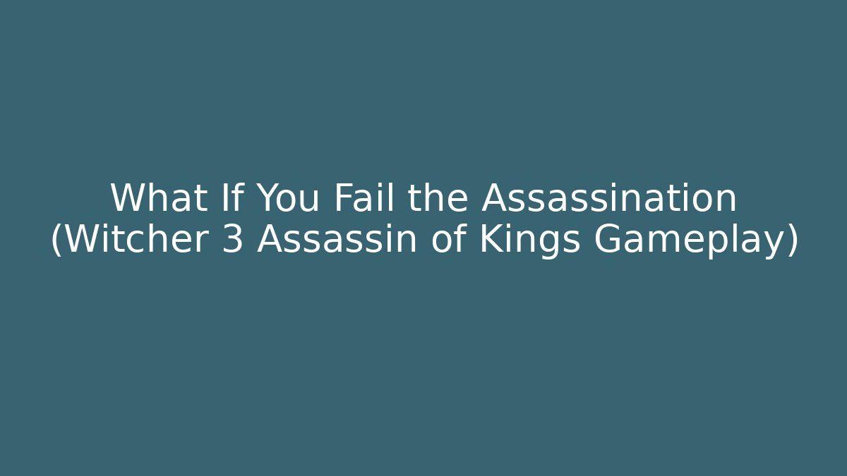 What If You Fail the Assassination (Witcher 3 Assassin of Kings Gameplay)
