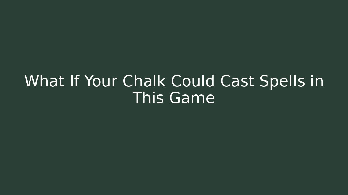 What If Your Chalk Could Cast Spells in This Game