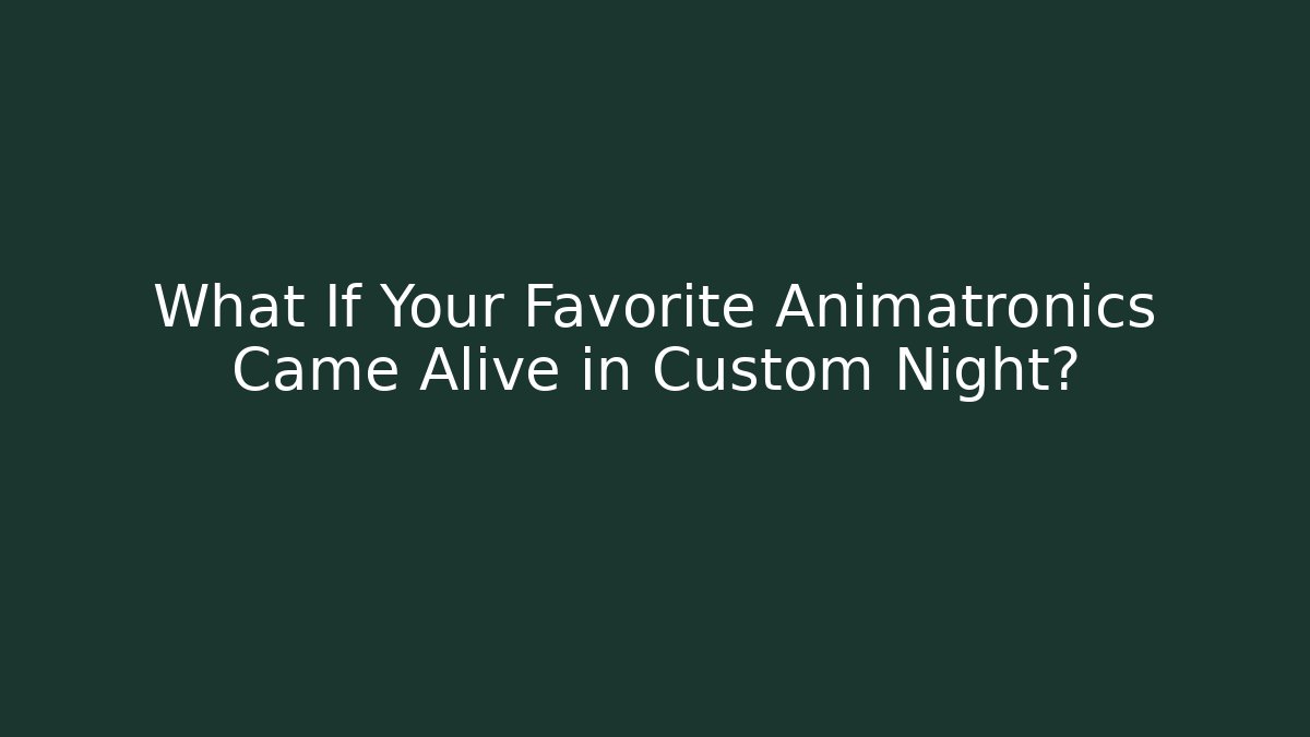 What If Your Favorite Animatronics Came Alive in Custom Night?