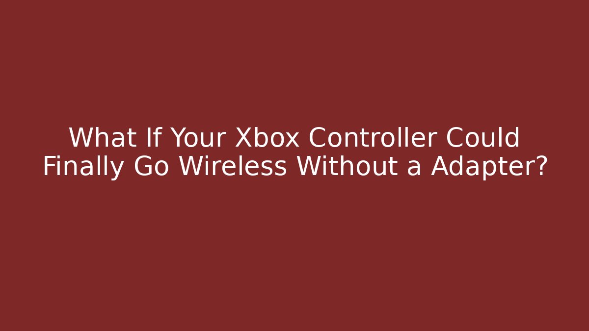 What If Your Xbox Controller Could Finally Go Wireless Without a Adapter? - Smart Esu