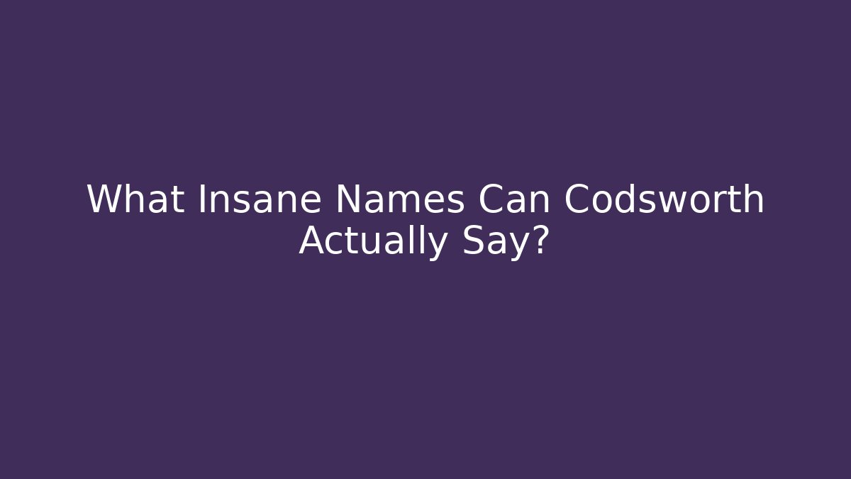 What Insane Names Can Codsworth Actually Say?