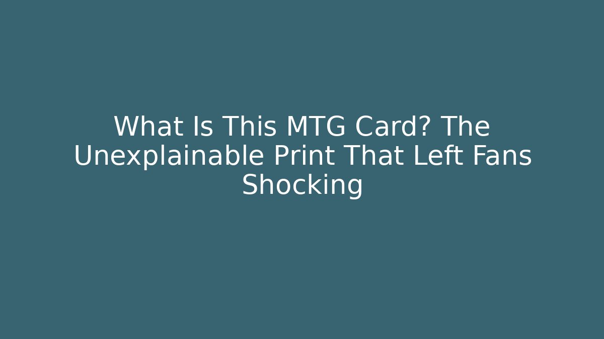 What Is This MTG Card? The Unexplainable Print That Left Fans Shocking