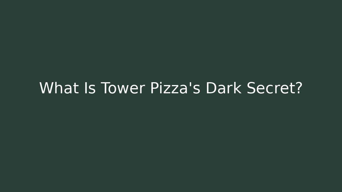 What Is Tower Pizza's Dark Secret?