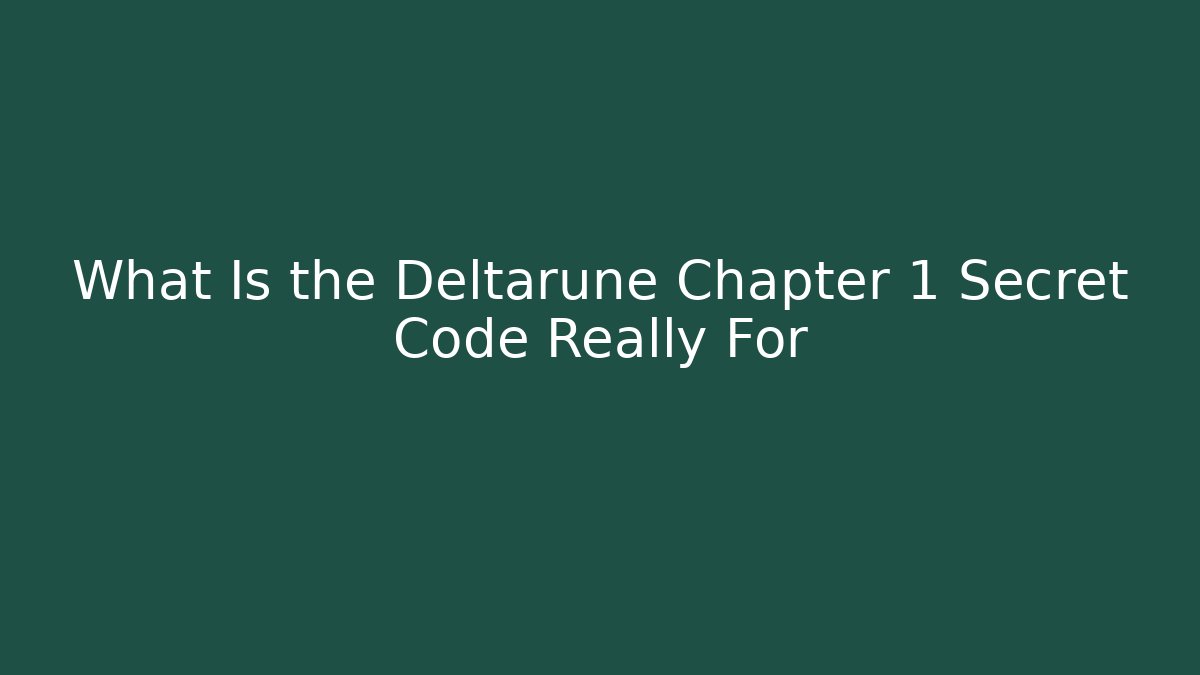 What Is the Deltarune Chapter 1 Secret Code Really For