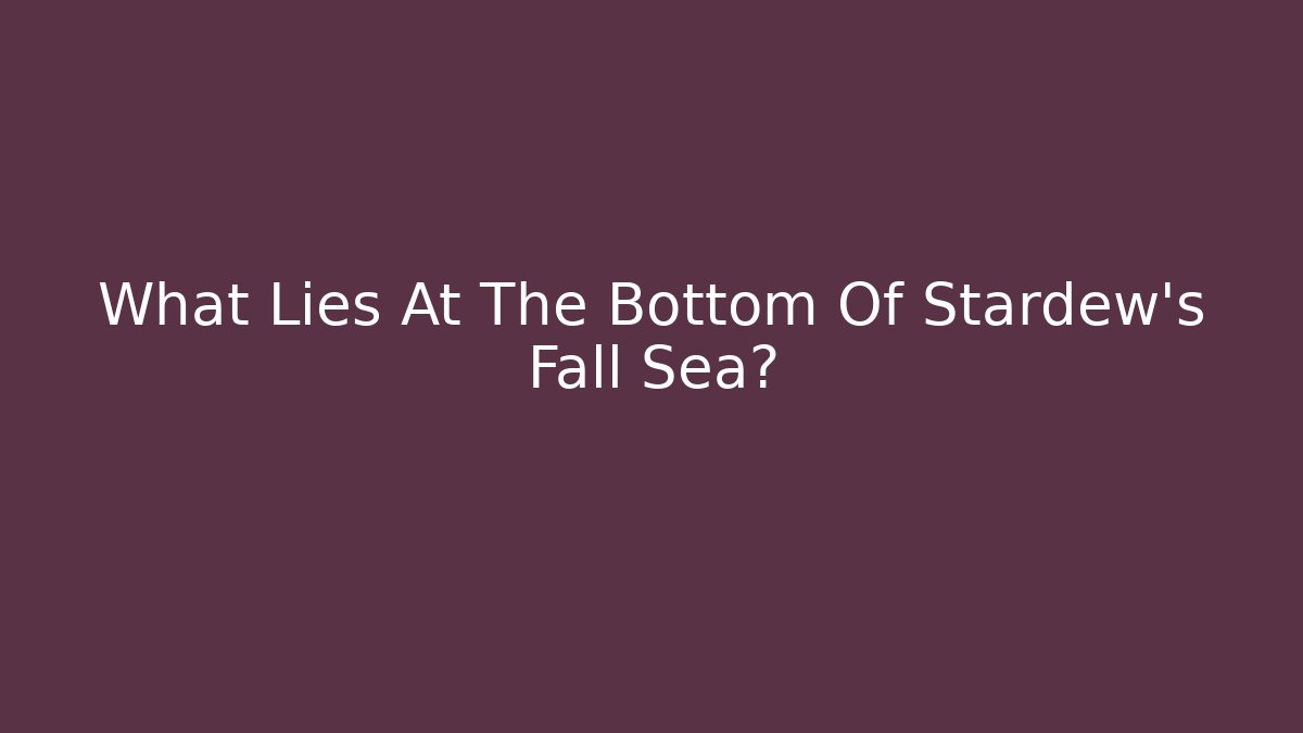 What Lies At The Bottom Of Stardew's Fall Sea?